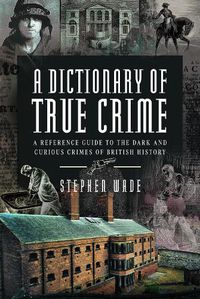 Cover image for A Dictionary of True Crime