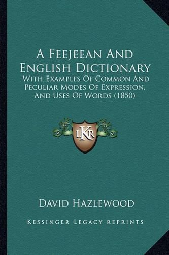 A Feejeean and English Dictionary: With Examples of Common and Peculiar Modes of Expression, and Uses of Words (1850)