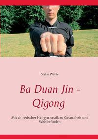 Cover image for Ba Duan Jin - Qigong: Mit chinesischer Heilgymnastik zu Gesundheit und Wohlbefinden