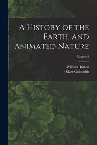 Cover image for A History of the Earth, and Animated Nature; Volume 2