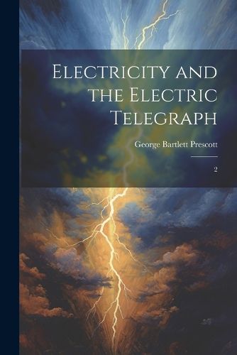 Electricity and the Electric Telegraph