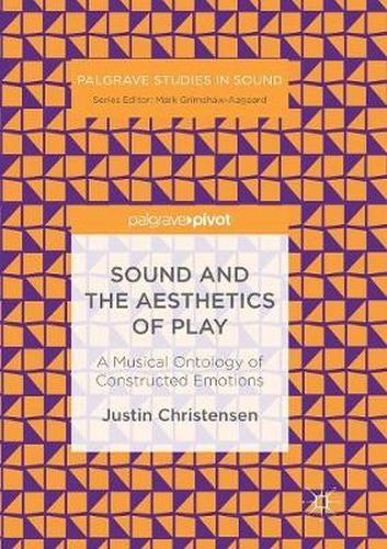 Cover image for Sound and the Aesthetics of Play: A Musical Ontology of Constructed Emotions