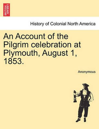 Cover image for An Account of the Pilgrim Celebration at Plymouth, August 1, 1853.