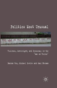 Cover image for Politics Most Unusual: Violence, Sovereignty and Democracy in the "War on Terror