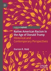 Cover image for Native American Racism in the Age of Donald Trump: Historical and Contemporary Perspectives