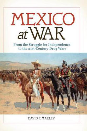 Cover image for Mexico at War: From the Struggle for Independence to the 21st-Century Drug Wars