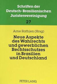 Cover image for Neue Aspekte Des Wahlrechts Und Gewerblichen Rechtsschutzes in Brasilien Und Deutschland: Beitraege Zur 16. Jahrestagung 1997 Der Dbjv