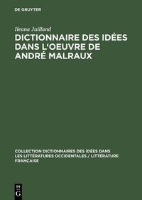 Cover image for Dictionnaire des idees dans l'oeuvre de Andre Malraux