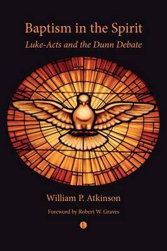 Baptism in the Spirit: Luke-Acts and the Dunn Debate