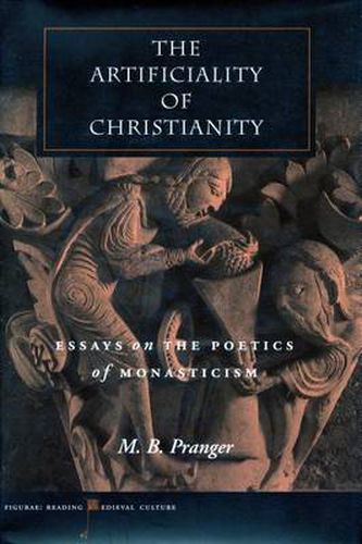 Cover image for The Artificiality of Christianity: Essays on the Poetics of Monasticism