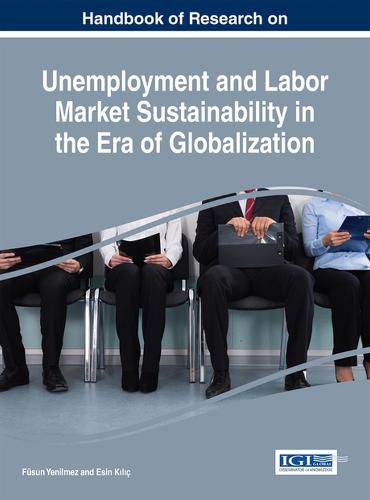 Cover image for Handbook of Research on Unemployment and Labor Market Sustainability in the Era of Globalization