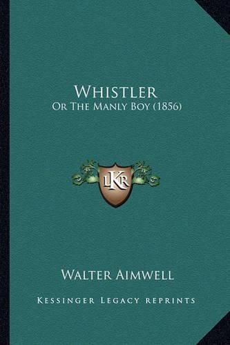 Whistler Whistler: Or the Manly Boy (1856) or the Manly Boy (1856)