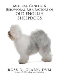 Cover image for Medical, Genetic & Behavioral Risk Factors of Old English Sheepdogs