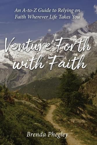 Cover image for Venture Forth with Faith: An A-to-Z Guide to Relying on Faith Wherever Life Takes You