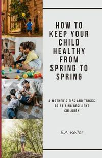 Cover image for How to Keep Your Child Healthy From Spring to Spring