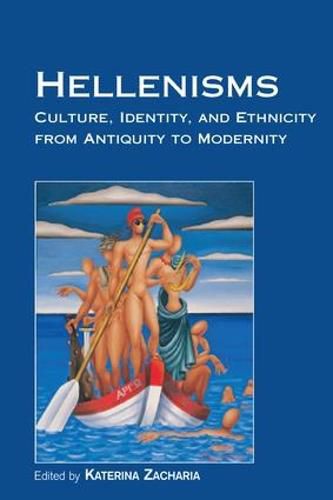 Cover image for Hellenisms: Culture, Identity, and Ethnicity from Antiquity to Modernity