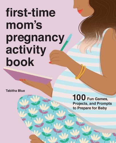 Cover image for First-Time Mom's Pregnancy Activity Book: 100 Fun Games, Projects, and Prompts to Prepare for Baby