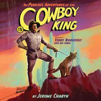 Cover image for The Perilous Adventures of the Cowboy King Lib/E: A Novel of Teddy Roosevelt and His Times