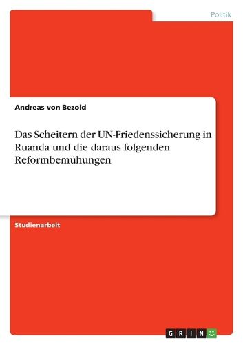 Cover image for Das Scheitern der UN-Friedenssicherung in Ruanda und die daraus folgenden Reformbemuhungen