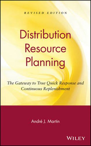 Distribution Resource Planning: The Gateway to True Quick Response and Continuous Replenishment
