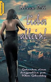 Cover image for Lieber allein!: Gedanken einer Junggesellin zum 30ten Geburtstag