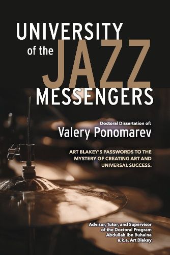 Cover image for University of the Jazz Messengers: Art Blakey's Passwords to the Mystery of Creating Art and Universal Success.