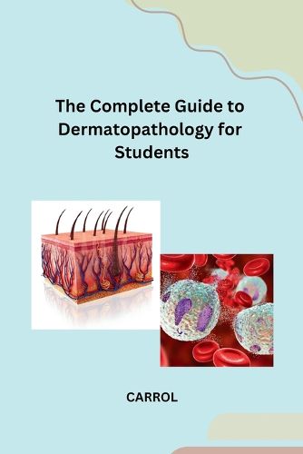 Cover image for The Complete Guide to Dermatopathology for Students