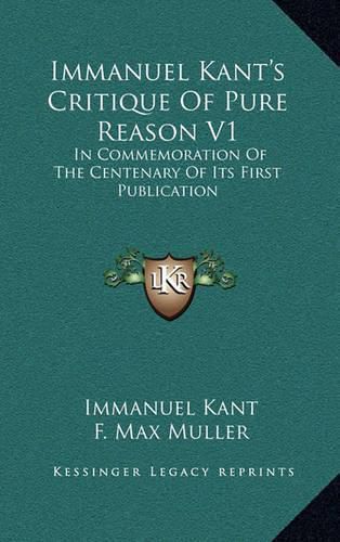 Cover image for Immanuel Kant's Critique of Pure Reason V1: In Commemoration of the Centenary of Its First Publication