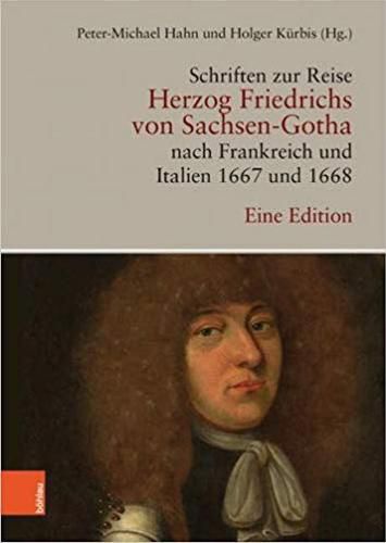 Cover image for Schriften Zur Reise Herzog Friedrichs Von Sachsen-Gotha Nach Frankreich Und Italien 1667 Und 1668: Eine Edition