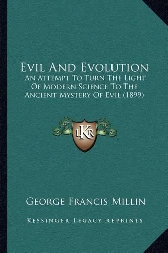 Cover image for Evil and Evolution: An Attempt to Turn the Light of Modern Science to the Ancient Mystery of Evil (1899)
