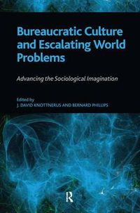 Cover image for Bureaucratic Culture and Escalating World Problems: Advancing the Sociological Imagination