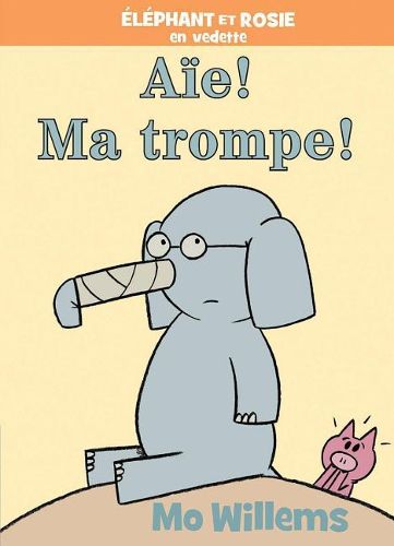 Elephant Et Rosie: Aie! Ma Trompe!