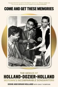 Cover image for Come and Get These Memories: The Story of Holland-Dozier-Holland, Motown's Incomparable Songwriters