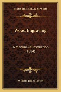 Cover image for Wood Engraving: A Manual of Instruction (1884)