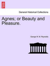Cover image for Agnes; Or Beauty and Pleasure. Vol. I.