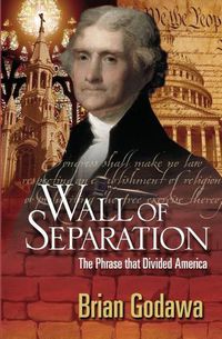 Cover image for Wall of Separation: The Phrase that Divided America