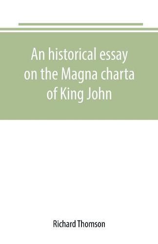 An historical essay on the Magna charta of King John