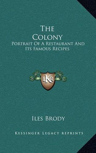 Cover image for The Colony: Portrait of a Restaurant and Its Famous Recipes