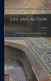 Cover image for Life and Action: The Great Work in America (Bound Vol. 1) (1910); 1