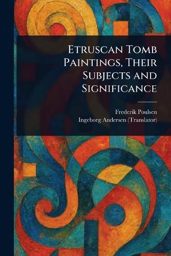 Cover image for Etruscan Tomb Paintings, Their Subjects and Significance