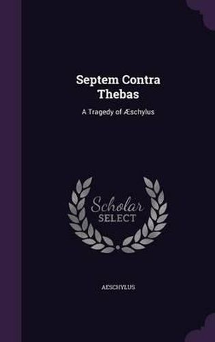 Septem Contra Thebas: A Tragedy of Aeschylus