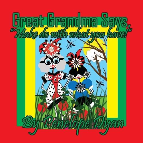 Cover image for Great Grandma Says, "Make do with what you have!"