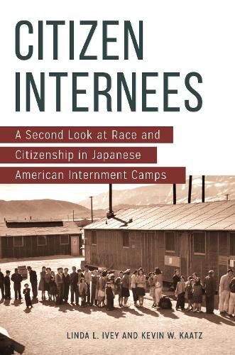 Cover image for Citizen Internees: A Second Look at Race and Citizenship in Japanese American Internment Camps