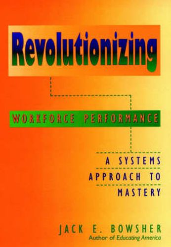 Cover image for Revolutionizing Workforce Performance: A Systems Approach to Mastery