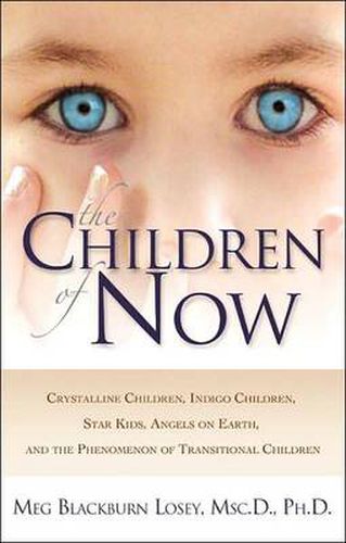 Cover image for The Children of Now: Crystalline Children Indigo Children Star Kids Angels on Earth and the Phenomenon of Transitional Children