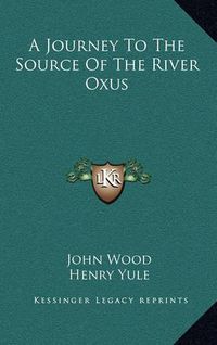 Cover image for A Journey to the Source of the River Oxus