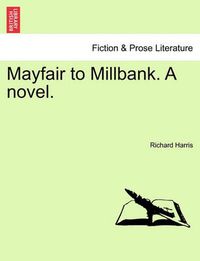 Cover image for Mayfair to Millbank. a Novel.