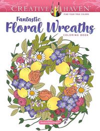 Cover image for Creative Haven Fantastic Floral Wreaths Coloring Book