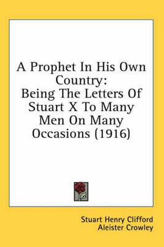 Cover image for A Prophet in His Own Country: Being the Letters of Stuart X to Many Men on Many Occasions (1916)