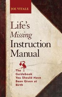 Cover image for Life's Missing Instruction Manual: The Guidebook You Should Have Been Given at Birth